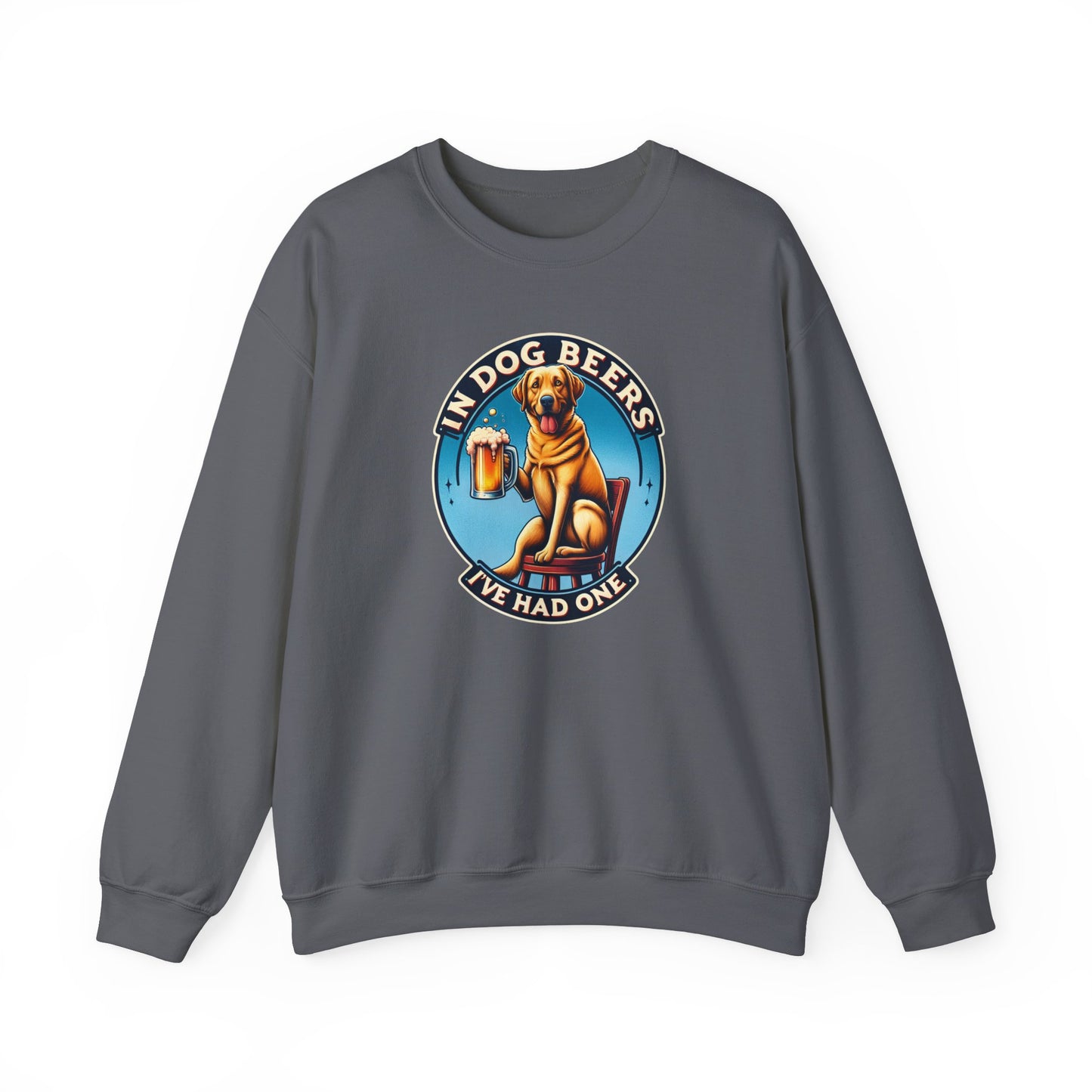 In Dog Beers I've Had One Sweatshirt