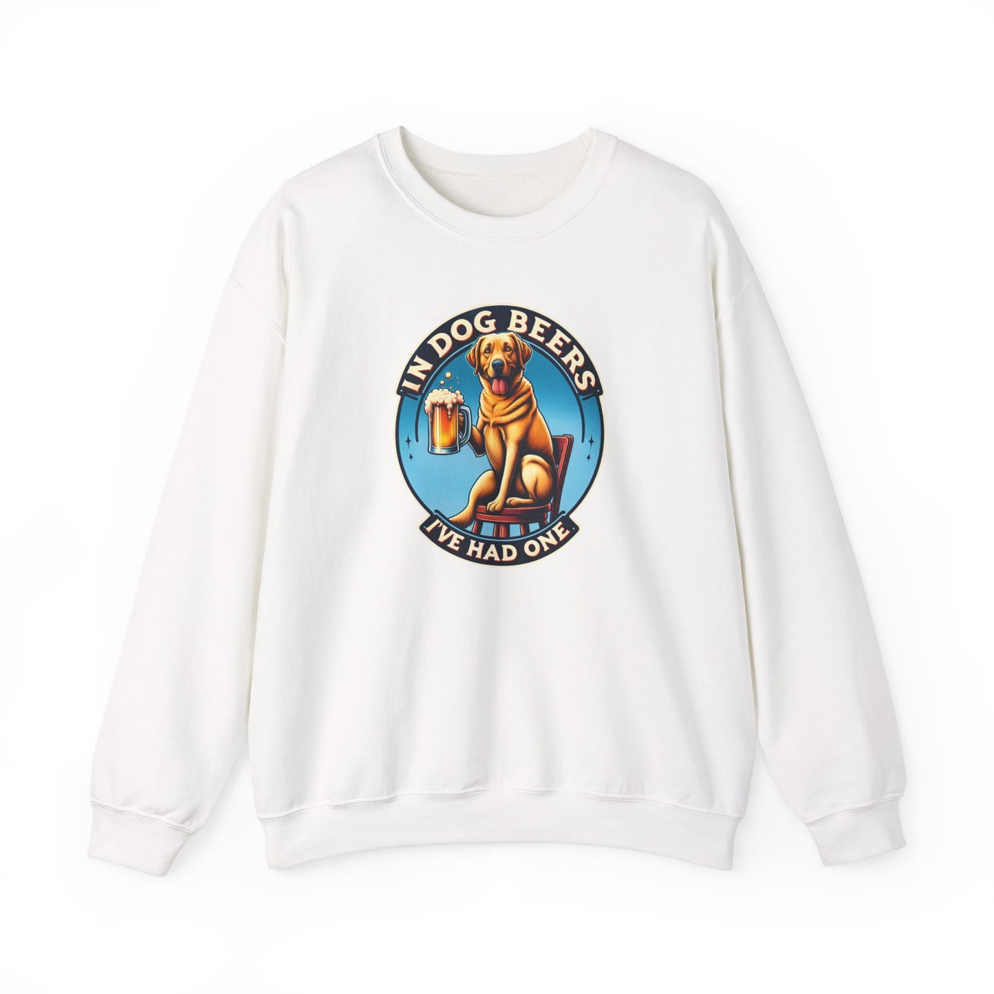 In Dog Beers I've Had One Sweatshirt