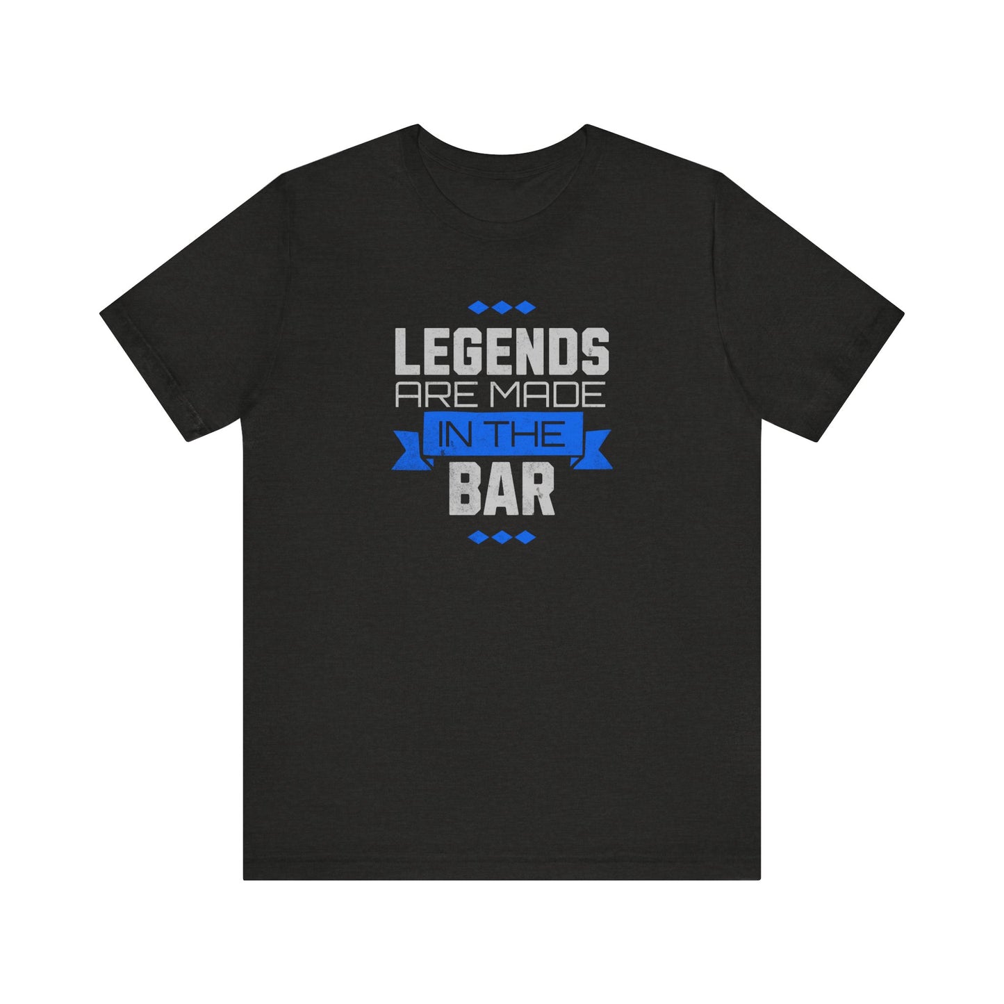 Legends Are Made In The Bar T-Shirt