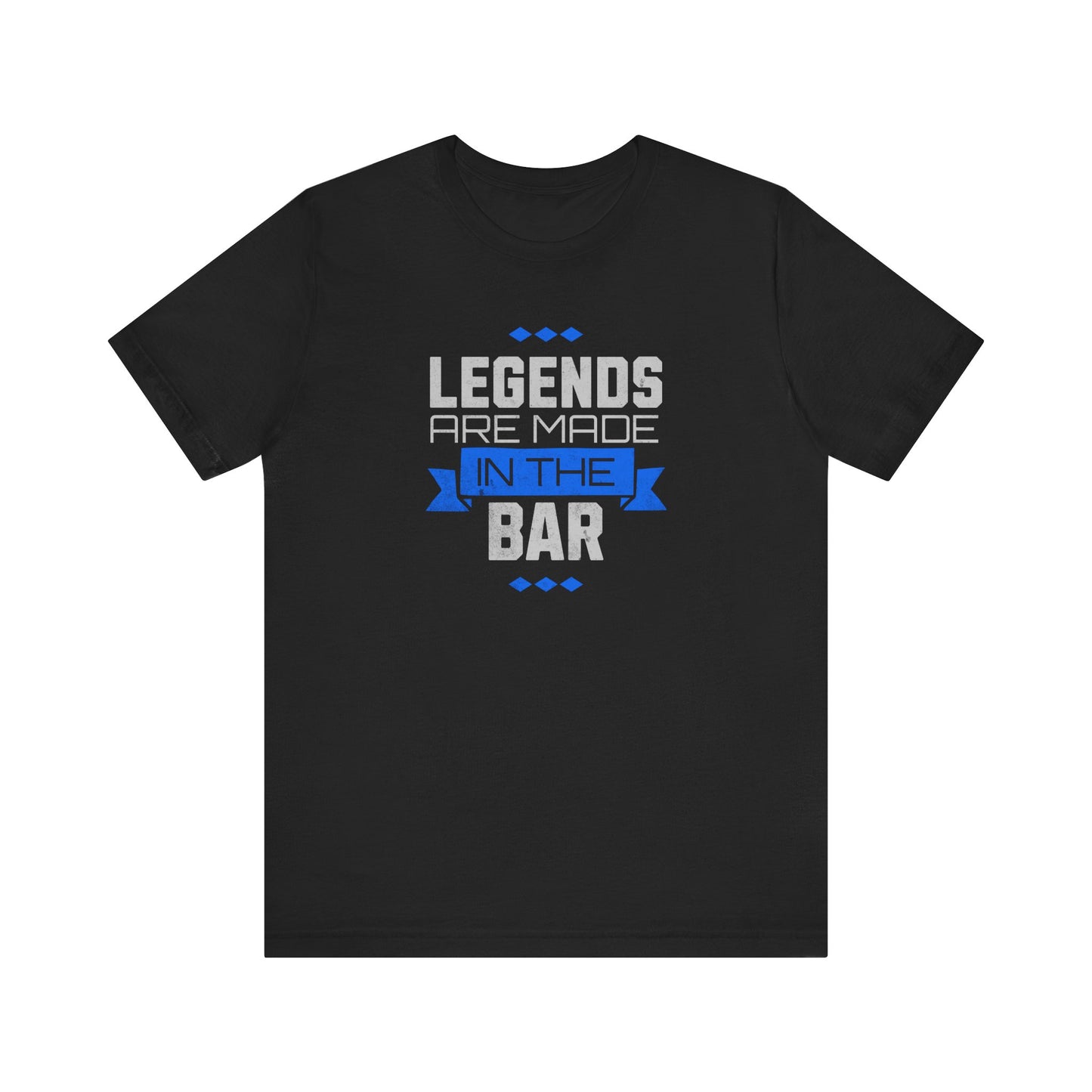 Legends Are Made In The Bar T-Shirt