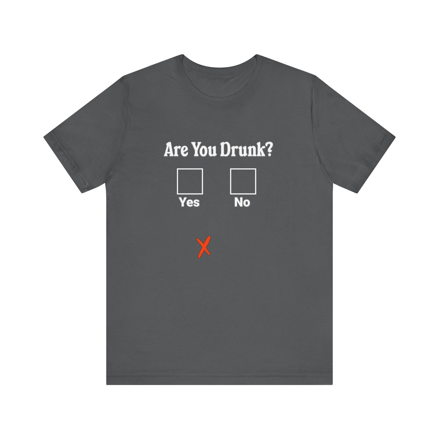 Are You Drunk? T-Shirt