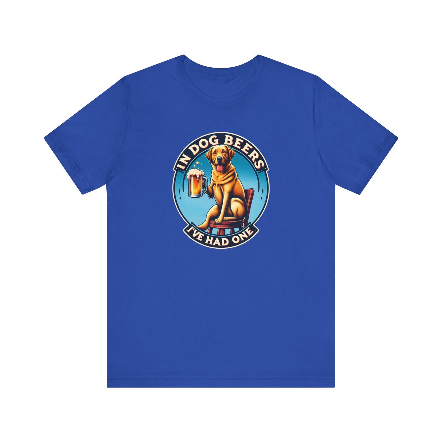 In Dog Beers, I've Had One T-Shirt
