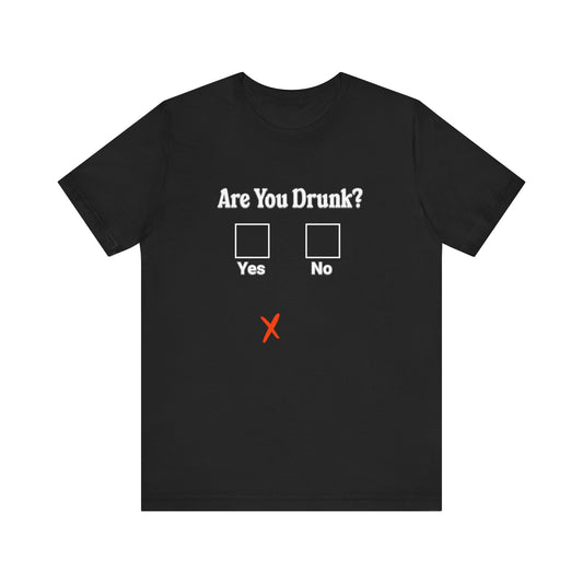 Are You Drunk? T-Shirt