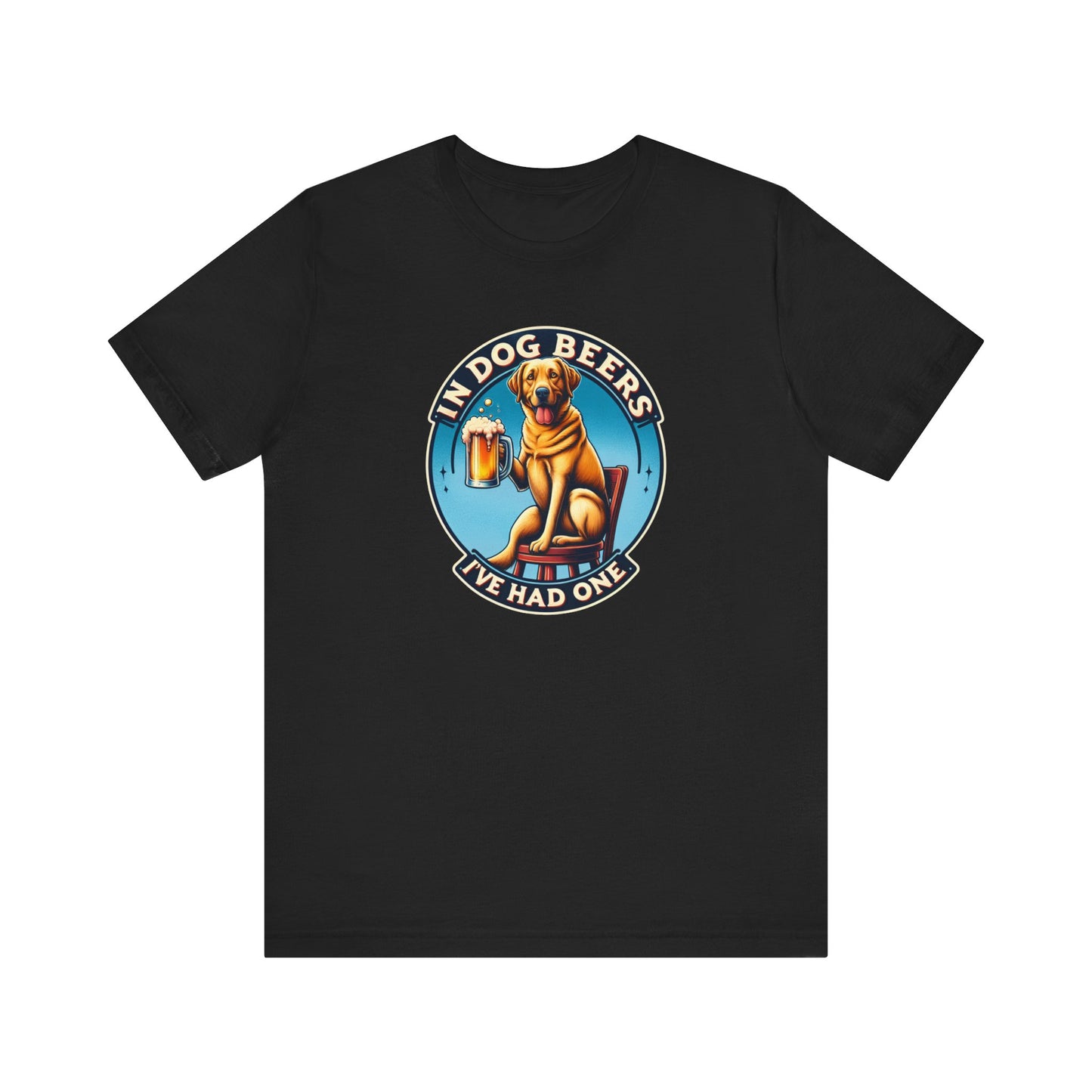 In Dog Beers, I've Had One T-Shirt