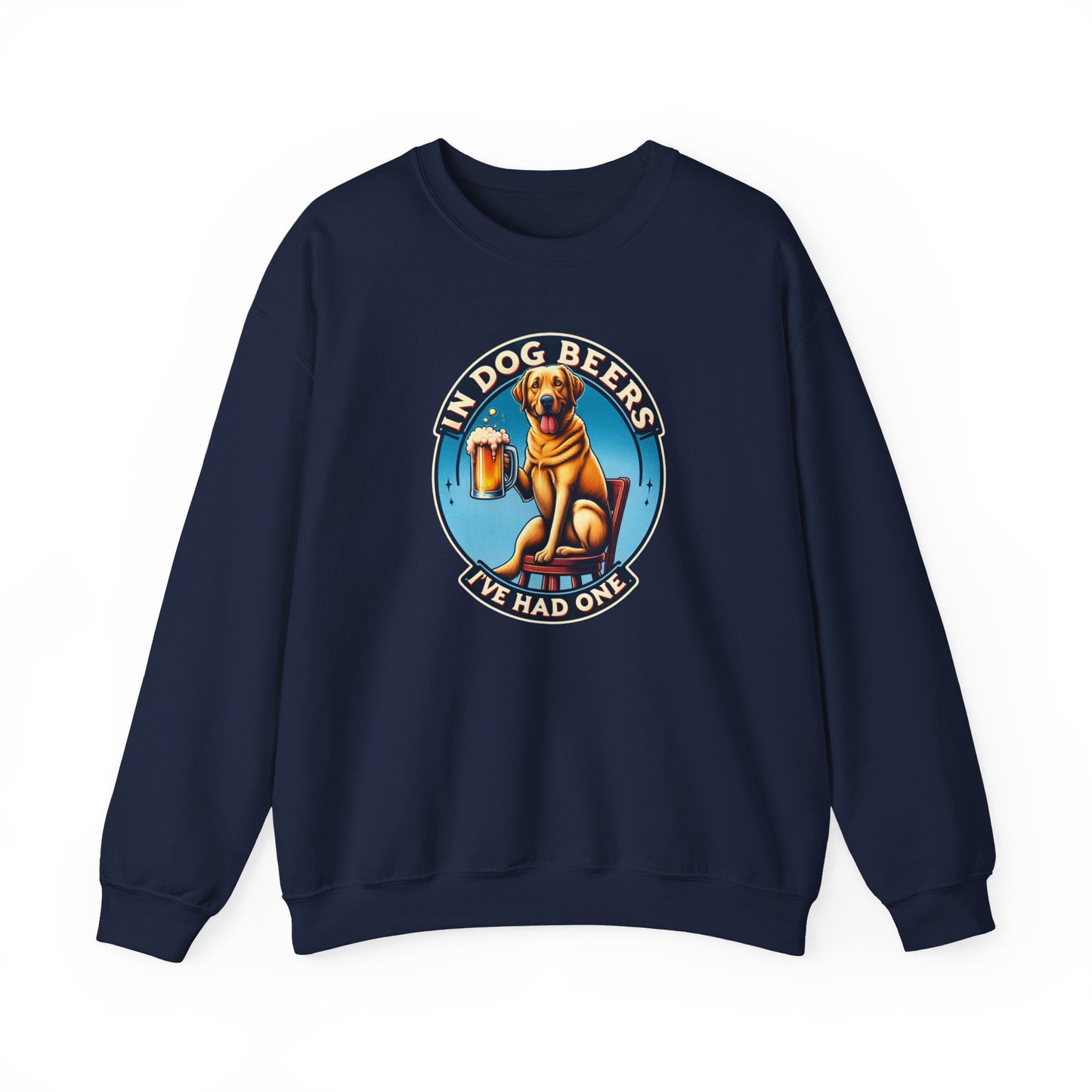In Dog Beers I've Had One Sweatshirt