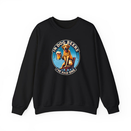 In Dog Beers I've Had One Sweatshirt