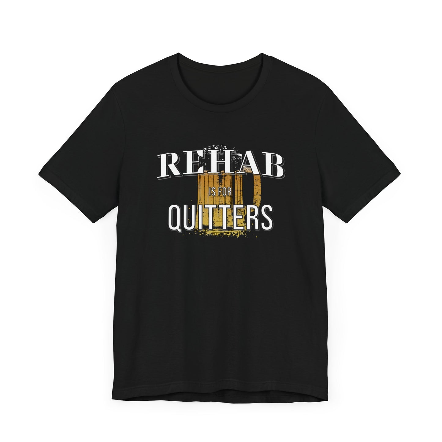 Rehab Is For Quitters T-shirt