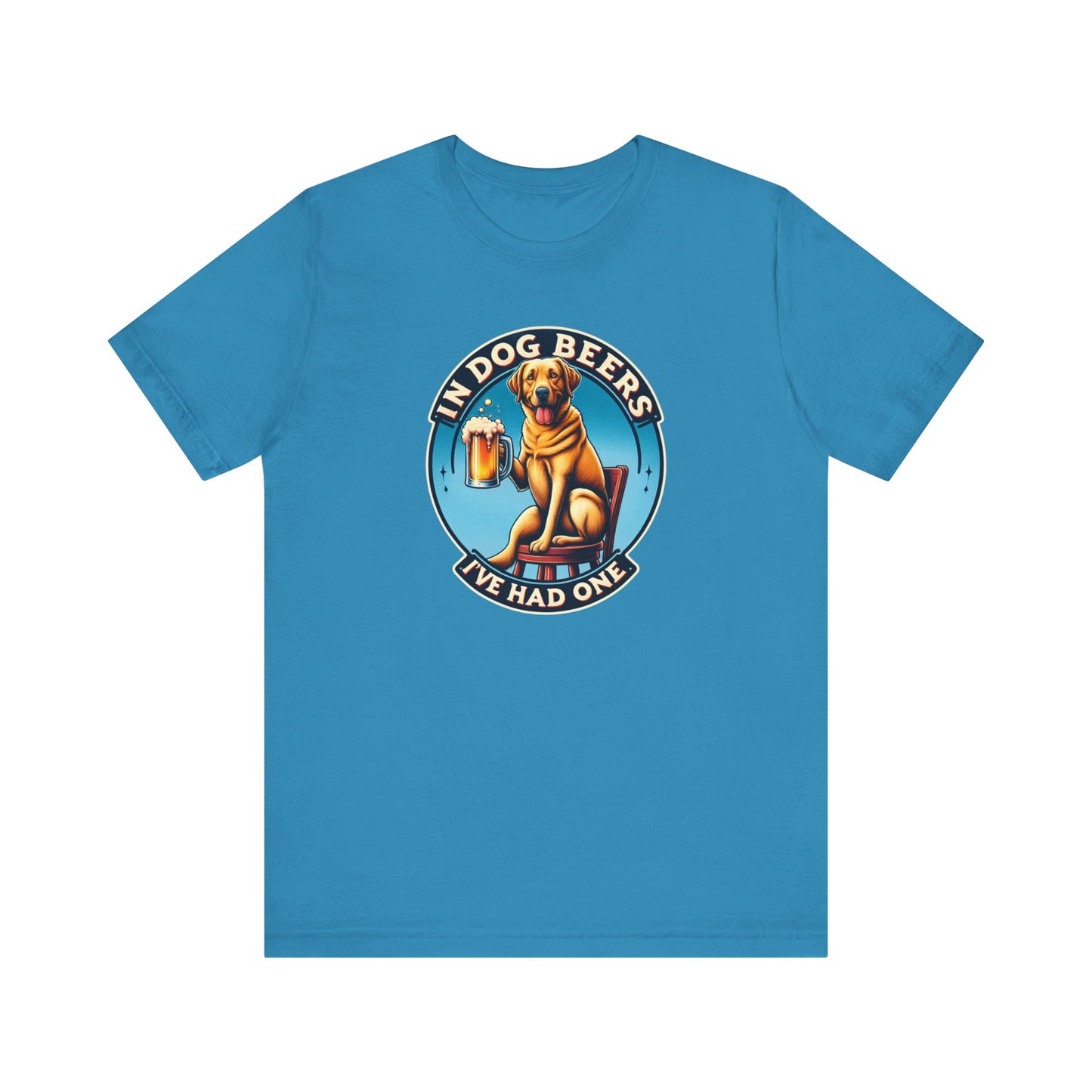 In Dog Beers, I've Had One T-Shirt