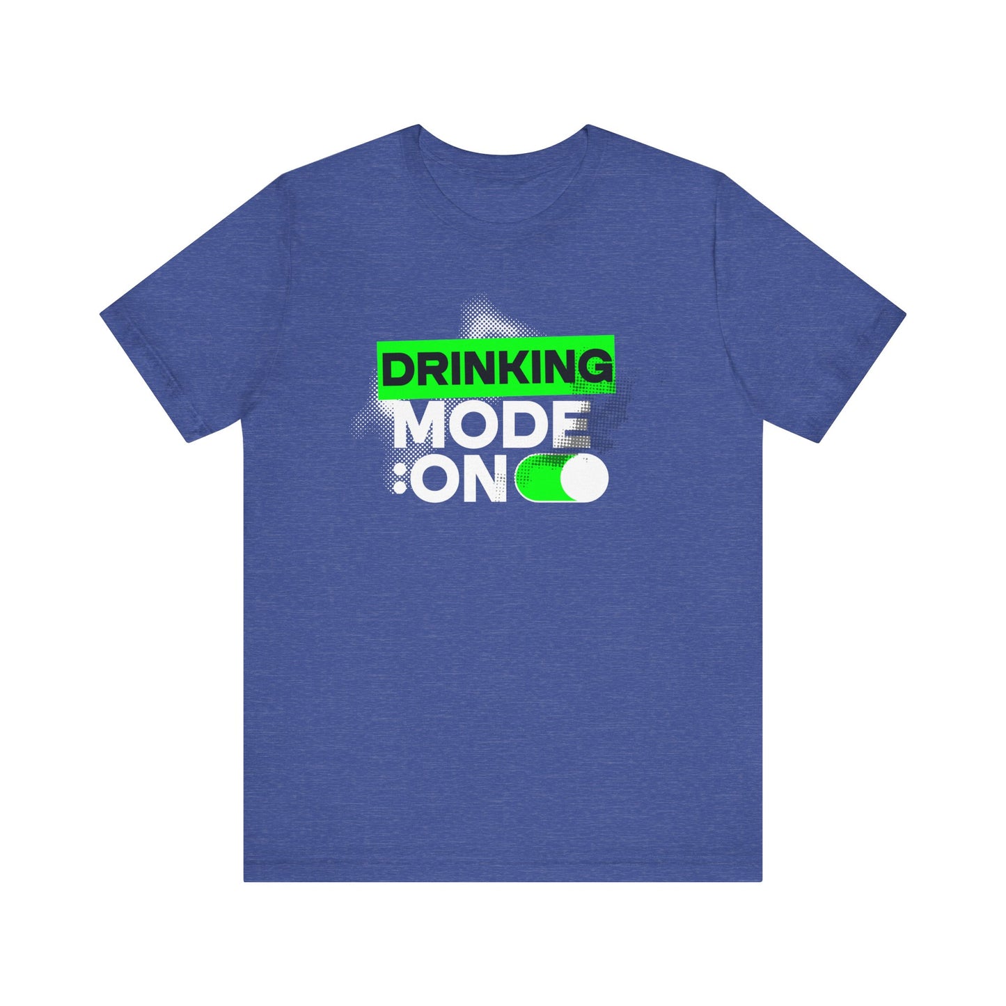 Drinking Mode On T-Shirt
