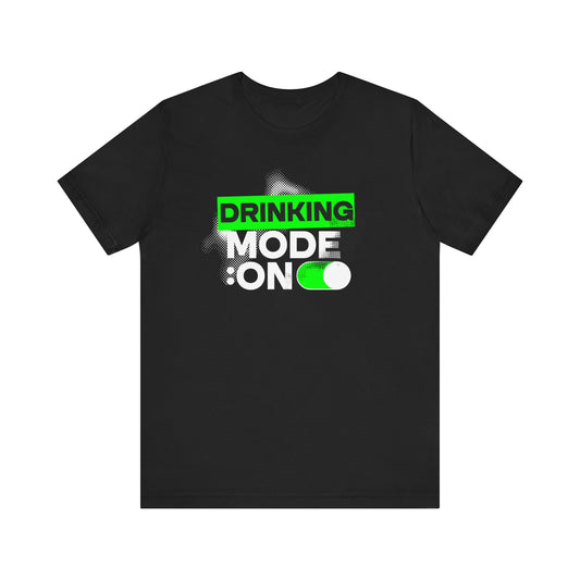 Drinking Mode On T-Shirt